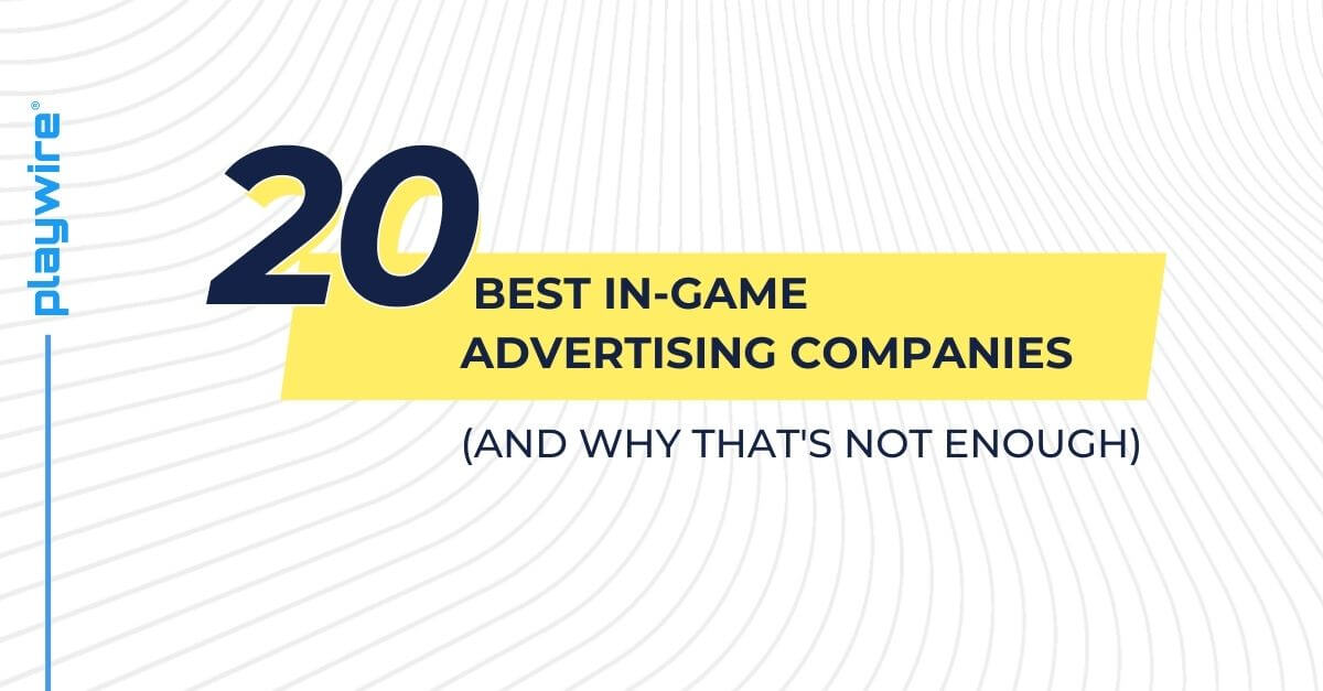 20 Best In-Game Advertising Companies (And Why That's Not Enough)