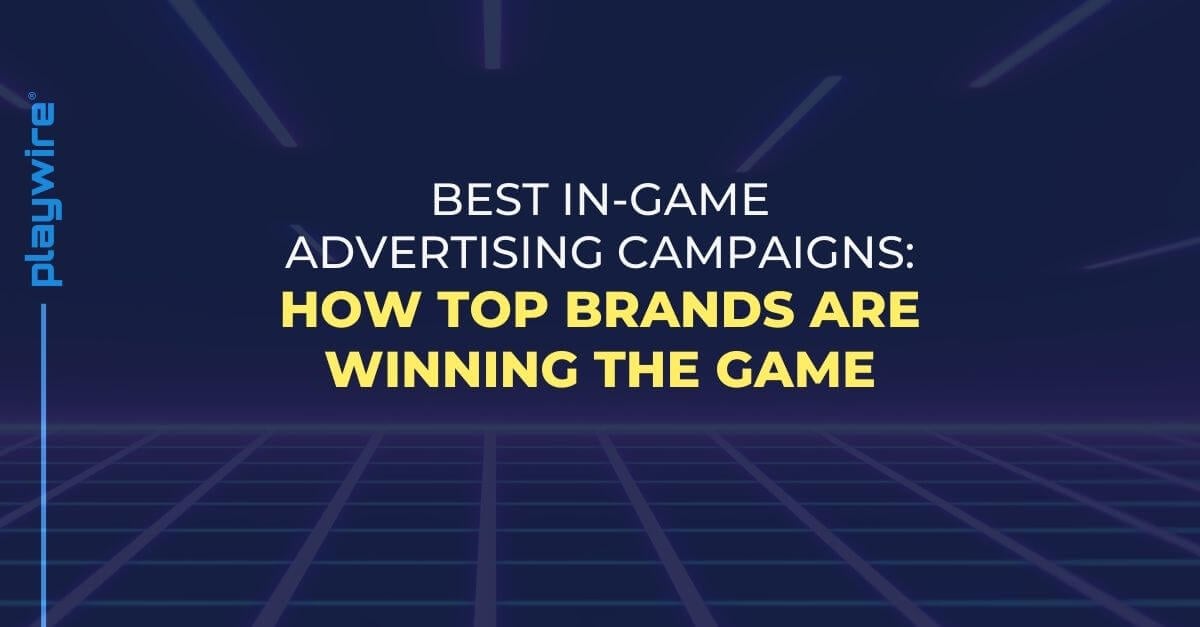 Best In-Game Advertising Campaigns: How Top Brands Are Winning the Game