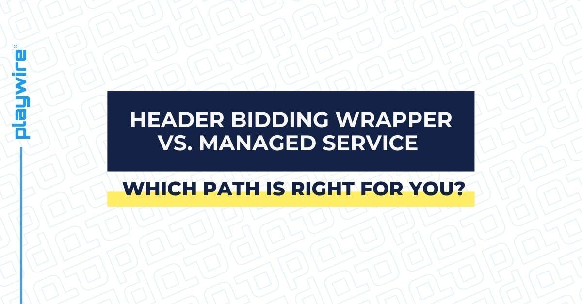 Header Bidding Wrapper vs. Managed Service for Ad Monetization: Which Path is Right for You?