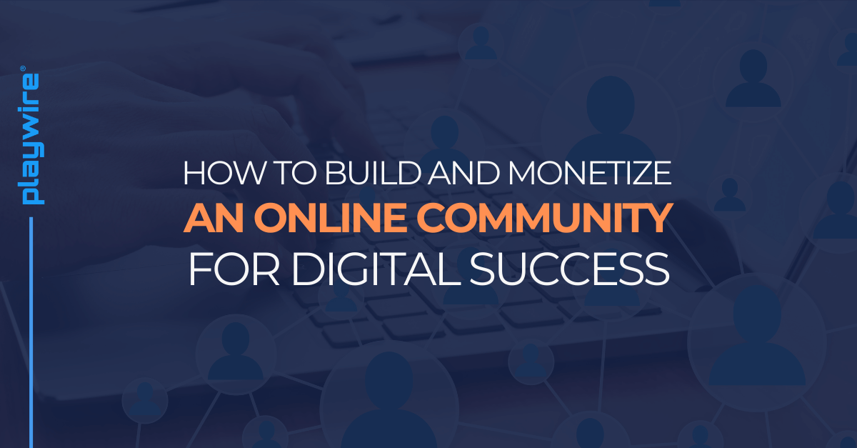 How to Build and Monetize an Online Community for Digital Success by Leveraging Your Brand