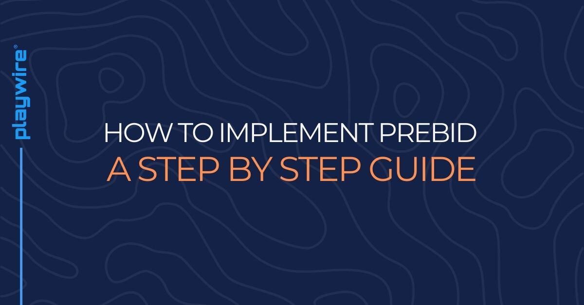 How to Implement Prebid: A Step-By-Step Guide