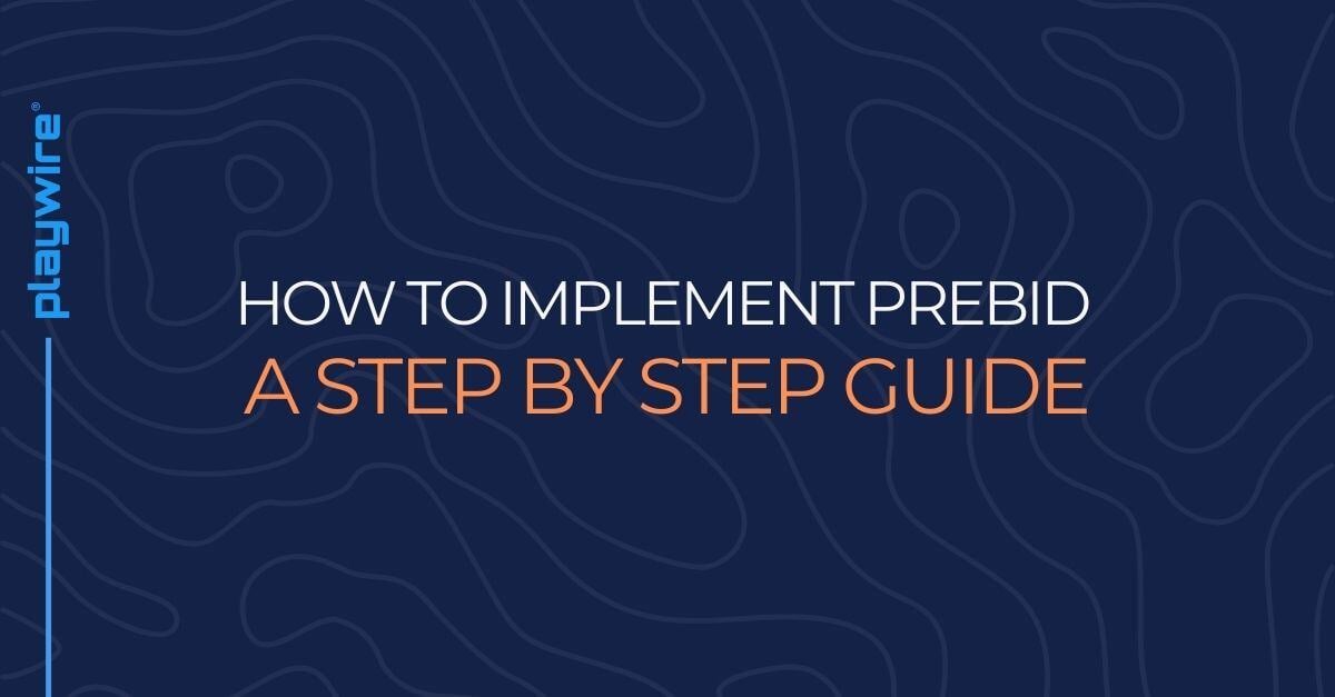 How to Implement Prebid: A Step-By-Step Guide