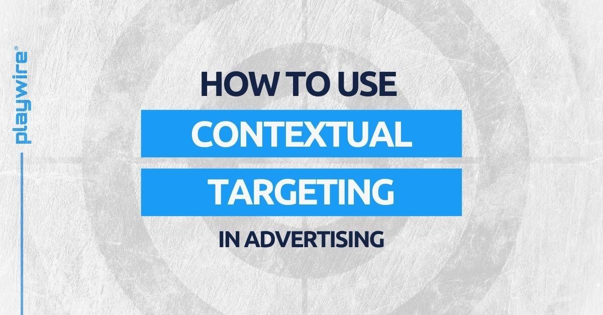 How to Use Contextual Targeting in Advertising