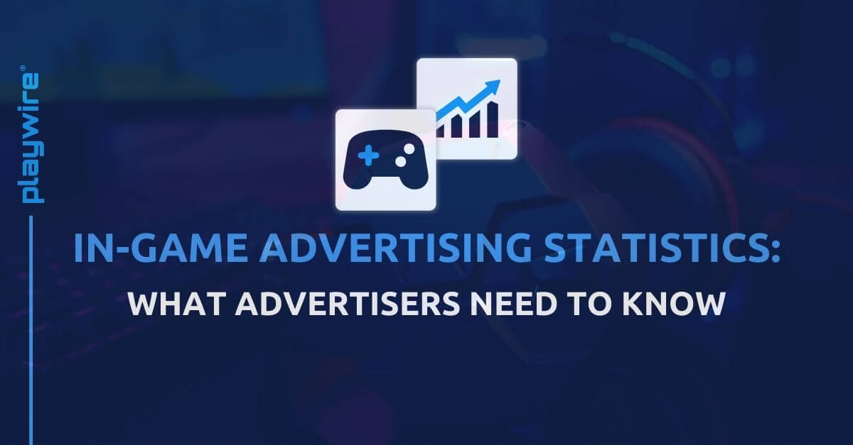 In-Game Advertising Statistics: What Advertisers Need to Know