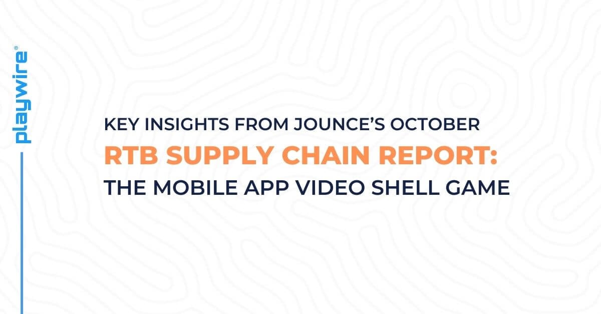 Key Insights from Jounce's October RTB Report: The Mobile App Video Shell Game