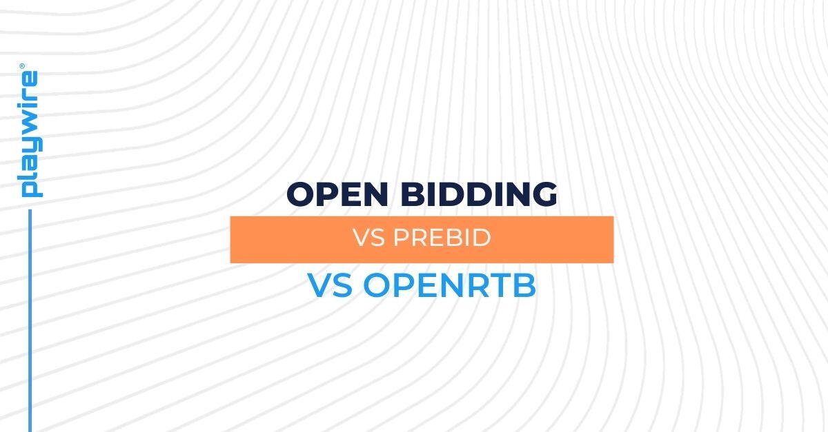 Open Bidding vs Prebid vs OpenRTB