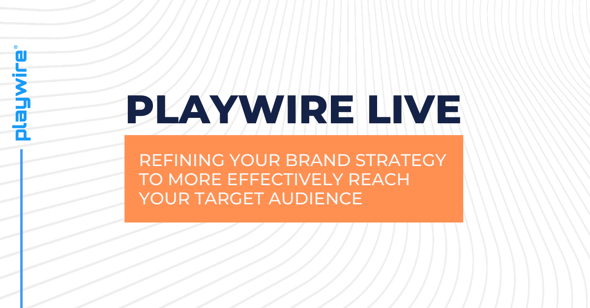 Playwire Live: Refining Your Brand Strategy to More Effectively Reach Your Target Audience