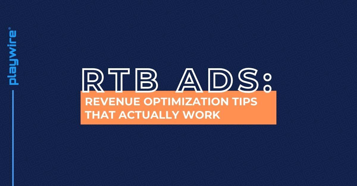 RTB Ads: Revenue Optimization Tips That Actually Work