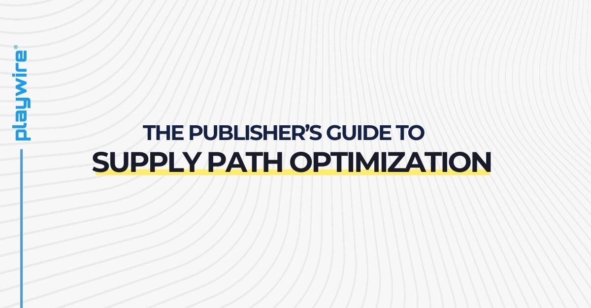 The Publisher's Guide to Supply Path Optimization