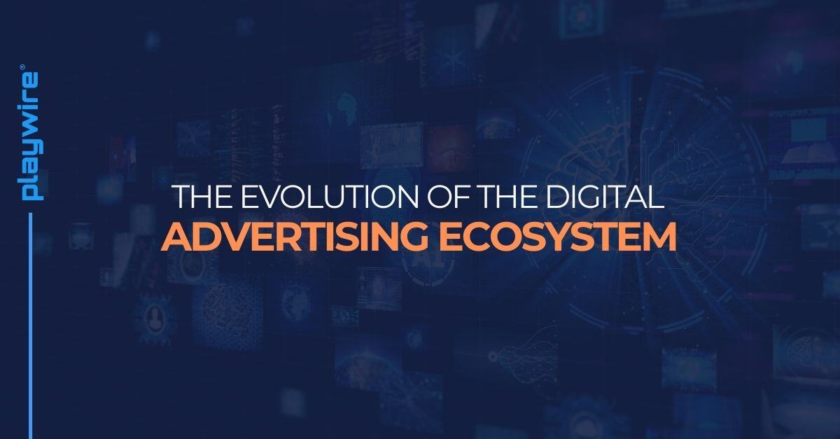 The Evolution of the Digital Advertising Ecosystem: How Publishers & Advertisers Can Navigate the New Landscape