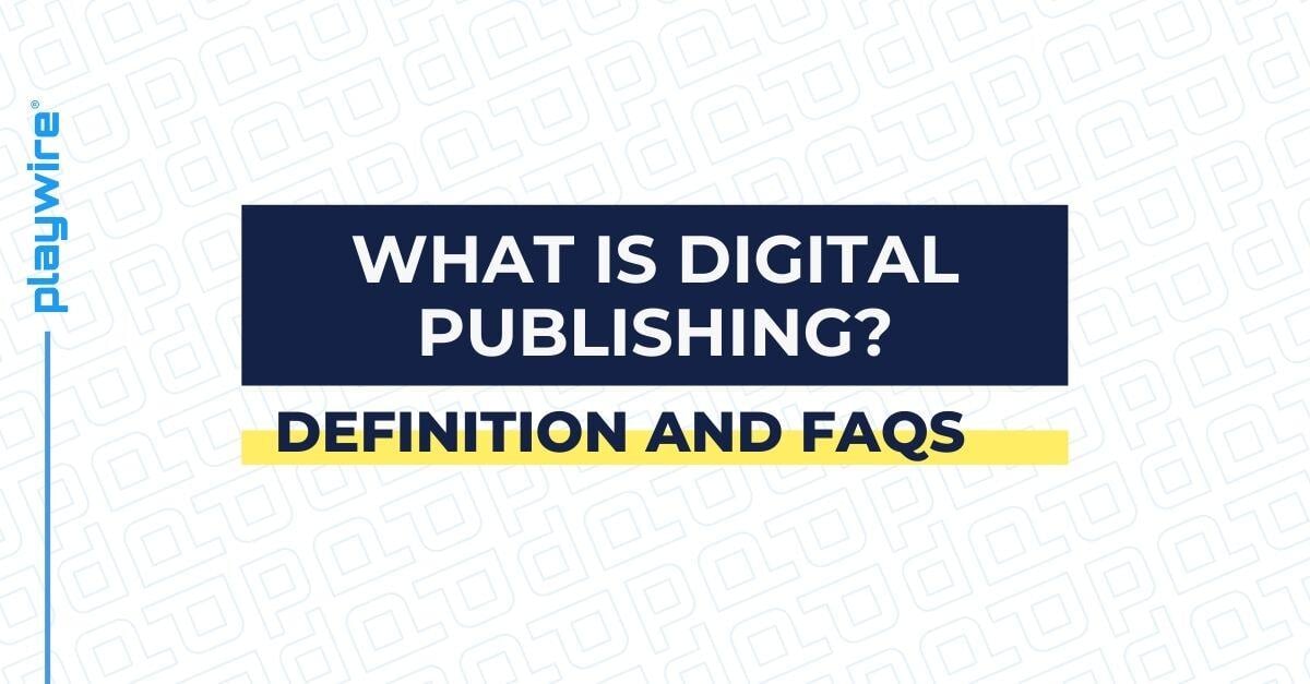 What is Digital Publishing? [Definition and FAQs]